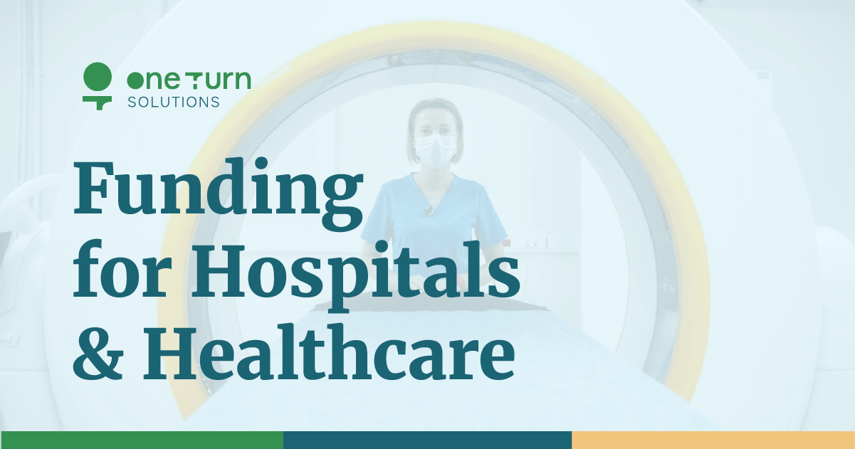 Funding for Hospitals & Healthcare – One Turn Solutions LLC